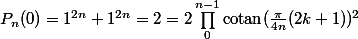 P_n(0)=1^{2n}+1^{2n}=2=2\prod\limits_0^{n-1}\text{cotan}(\frac{\pi}{4n}(2k+1))^2